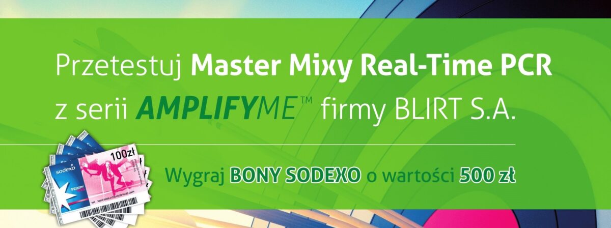 Przetestuj Master Mixy Real-Time PCR z serii AMPLIFYME firmy BLIRT S.A. Wygraj BONY SODEXO o wartości 500 zł